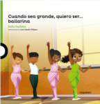 CUANDO SEA GRANDE QUIERO SER... BAILARINA - LOQUELEO (desde 4 años)
