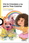 IRIS LA TRAVIESA Y SU PERRO TRES COLORES-LOQUELEO (desde 6 años)