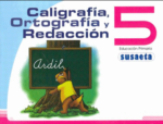 CALIGRAFIA, ORTOGRAFIA Y REDACCION NO. 5 - PRIMARIA